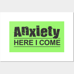 Anxiety Here I Come Posters and Art